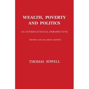 Wealth, Poverty and Politics -- Thomas Sowell